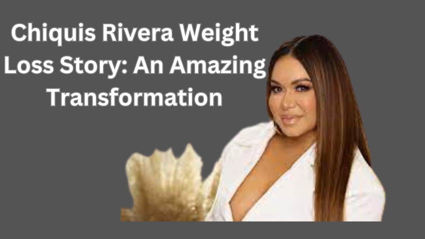 Chiquis Rivera Weight Loss
