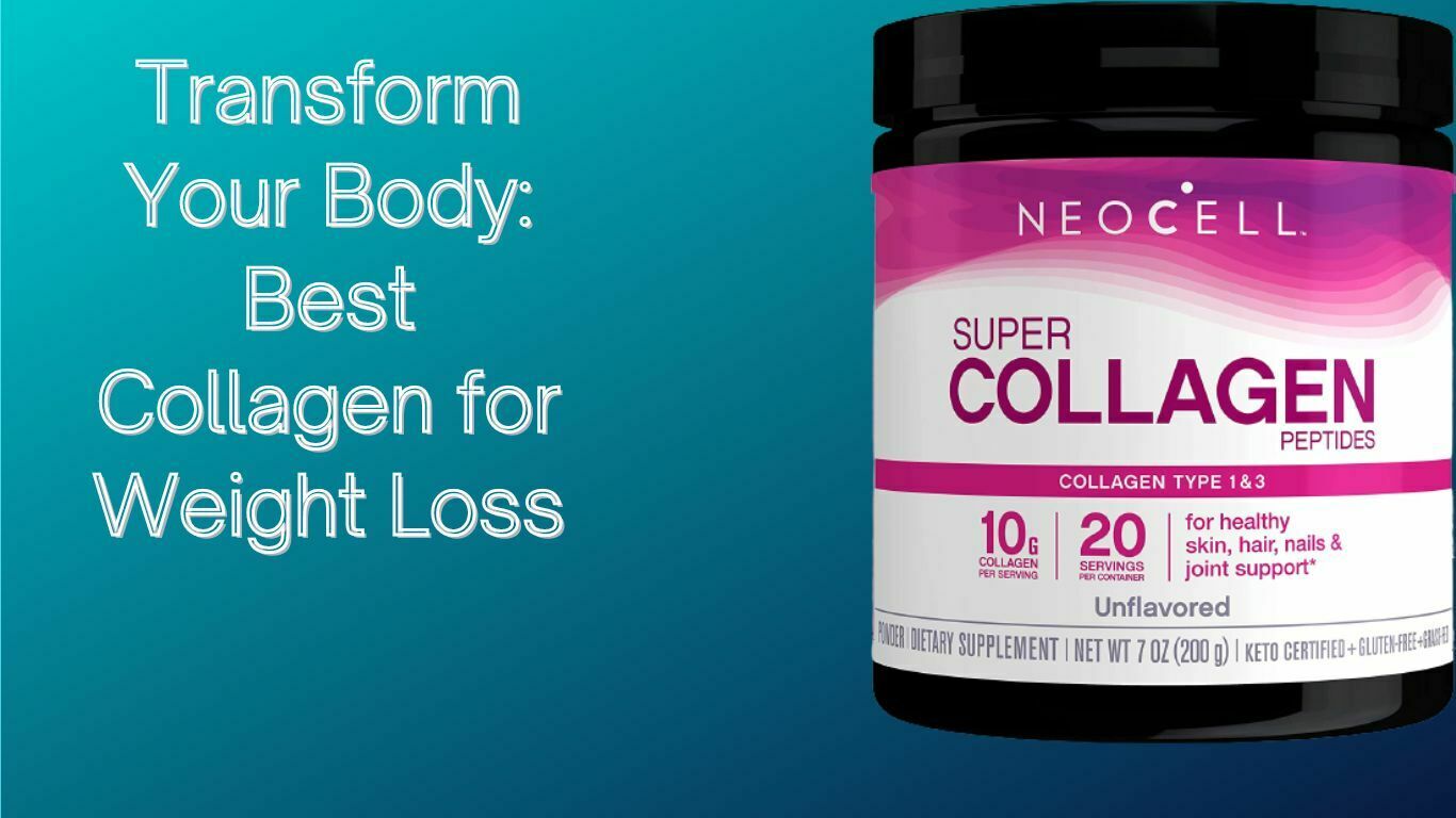 Transform Your Body: Best Collagen for Weight Loss - Best Collagen Burn For Weight Loss