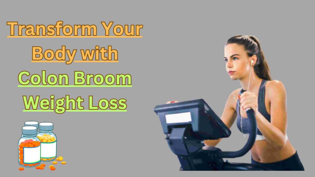 Colon Broom Weight Loss