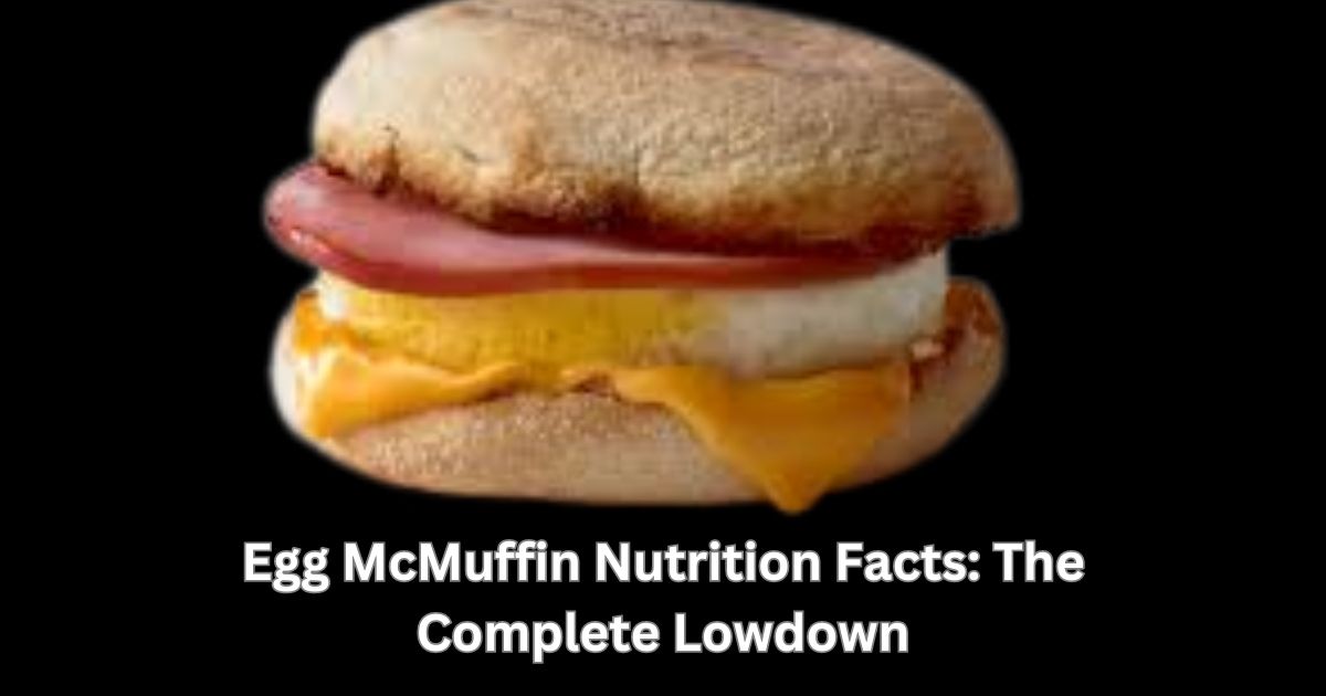 Egg McMuffin Nutrition Facts: The Best Complete Lowdown