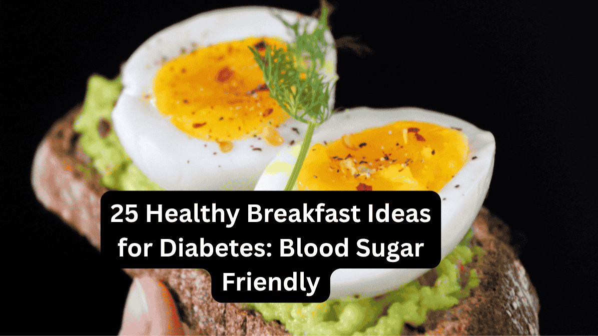25 Healthy Breakfast Ideas for Diabetes: Blood Sugar Friendly
