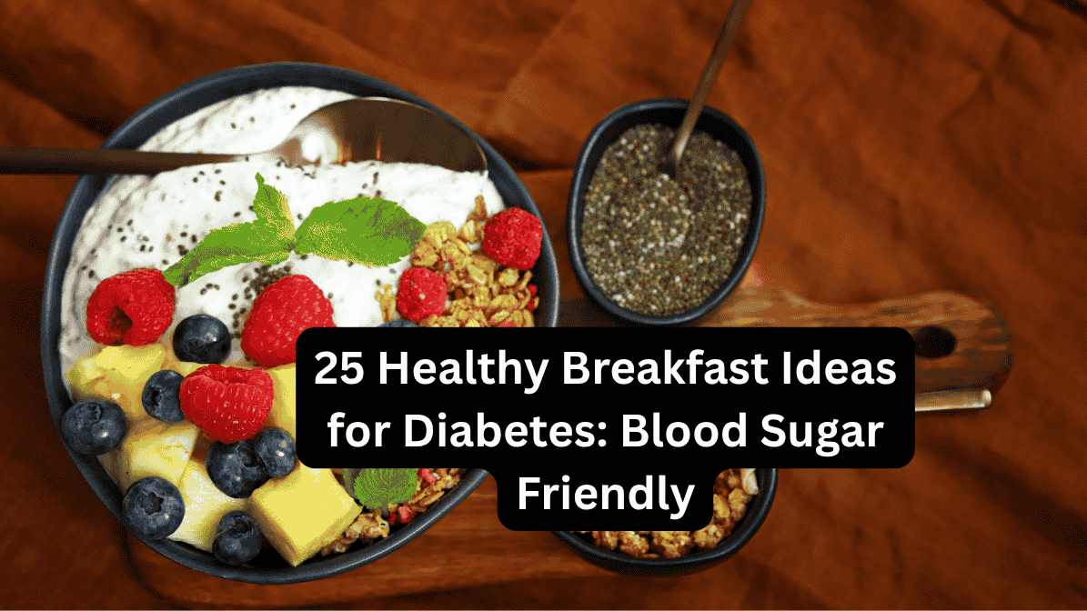 25 Healthy Breakfast Ideas for Diabetes: Blood Sugar Friendly