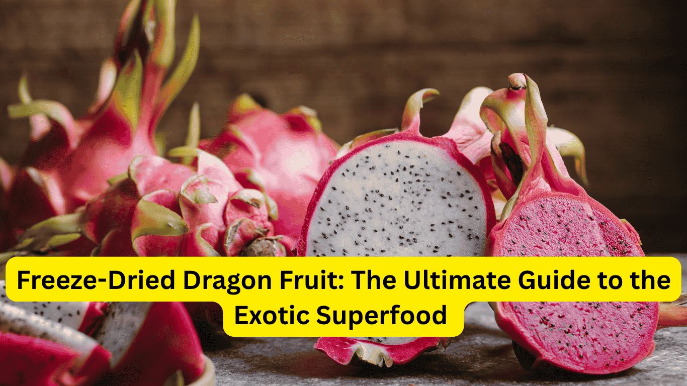 Freeze-Dried Dragon Fruit: The Ultimate Guide to the Exotic Superfood