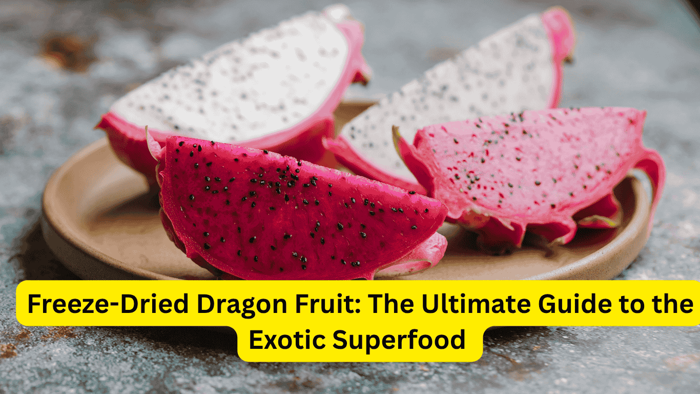 Freeze-Dried Dragon Fruit: The Ultimate Guide to the Exotic Superfood