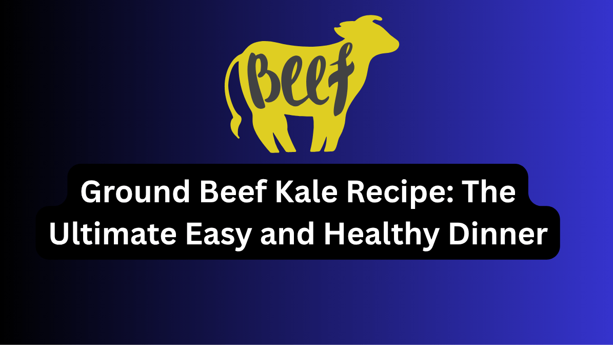 Ground Beef Kale Recipe: The Ultimate Easy and Healthy Dinner