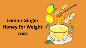 Lemon Ginger Honey for Weight Loss